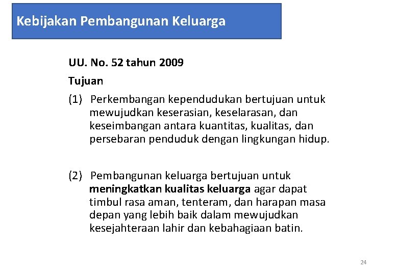 Kebijakan Pembangunan Keluarga UU. No. 52 tahun 2009 Tujuan (1) Perkembangan kependudukan bertujuan untuk