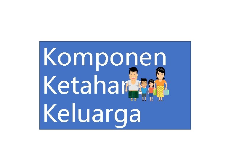 Komponen Ketahanan Keluarga 