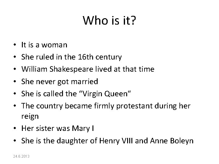 Who is it? It is a woman She ruled in the 16 th century
