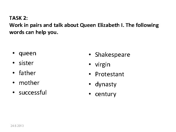 TASK 2: Work in pairs and talk about Queen Elizabeth I. The following words