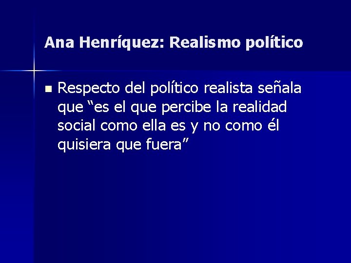 Ana Henríquez: Realismo político n Respecto del político realista señala que “es el que