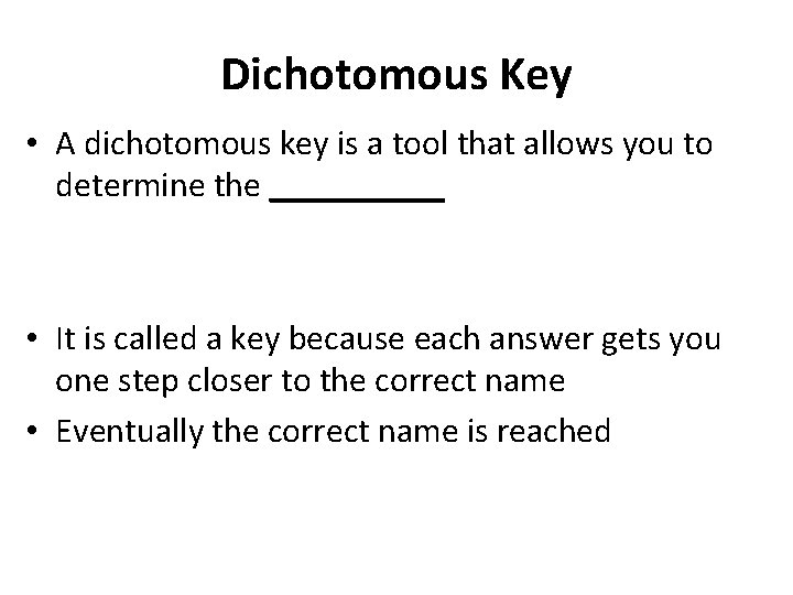 Dichotomous Key • A dichotomous key is a tool that allows you to determine Dichotomous Key • A dichotomous key is a tool that allows you to determine