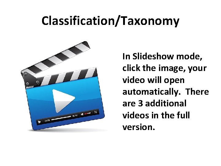 Classification/Taxonomy In Slideshow mode, click the image, your video will open automatically. There are Classification/Taxonomy In Slideshow mode, click the image, your video will open automatically. There are
