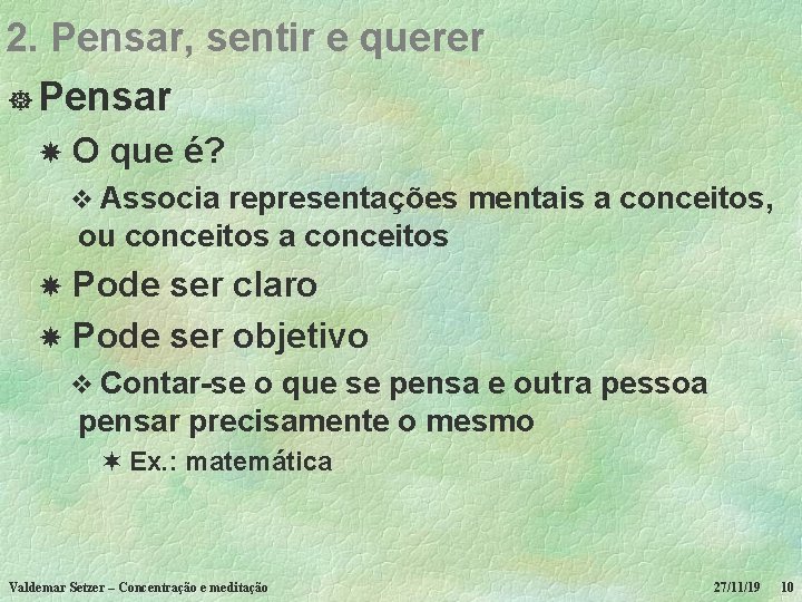 2. Pensar, sentir e querer ] Pensar O que é? v Associa representações mentais