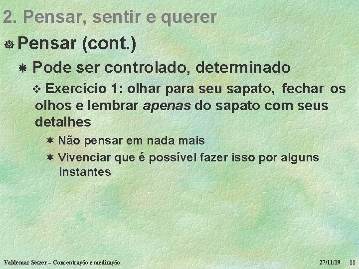 2. Pensar, sentir e querer ] Pensar (cont. ) Pode ser controlado, determinado v