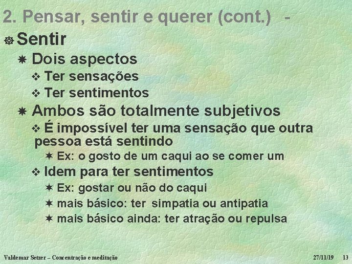 2. Pensar, sentir e querer (cont. ) - ] Sentir Dois aspectos v Ter