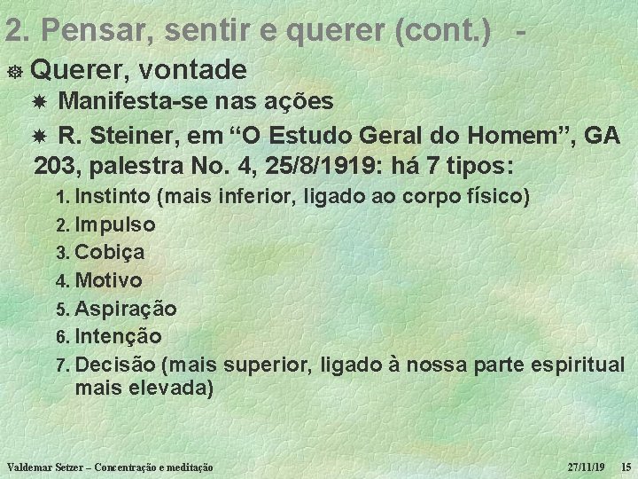 2. Pensar, sentir e querer (cont. ) ] Querer, vontade Manifesta-se nas ações R.