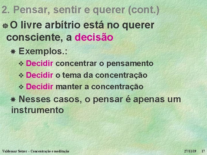 2. Pensar, sentir e querer (cont. ) ] O livre arbítrio está no querer