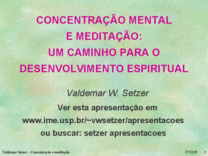 CONCENTRAÇÃO MENTAL E MEDITAÇÃO: UM CAMINHO PARA O DESENVOLVIMENTO ESPIRITUAL Valdemar W. Setzer Ver