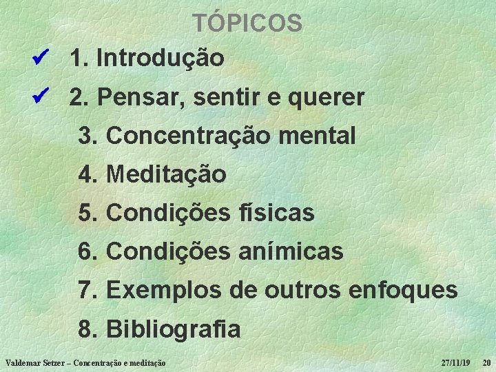 TÓPICOS 1. Introdução 2. Pensar, sentir e querer 3. Concentração mental 4. Meditação 5.