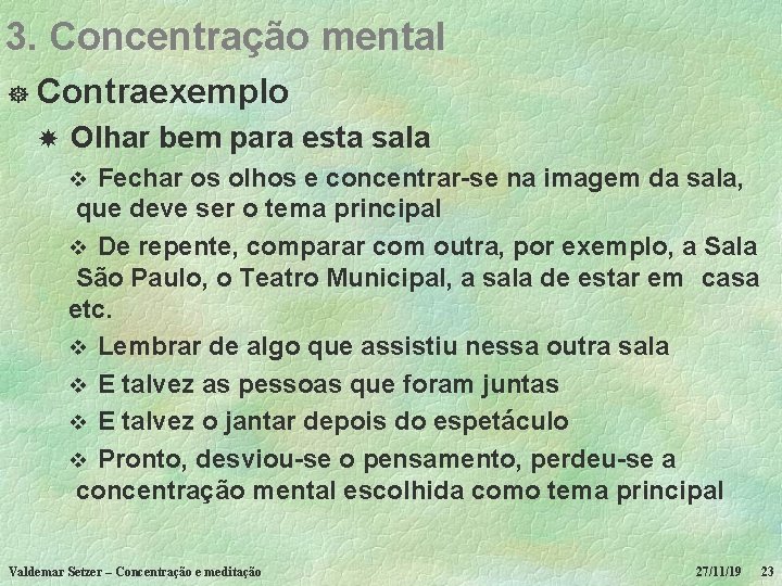 3. Concentração mental ] Contraexemplo Olhar bem para esta sala Fechar os olhos e