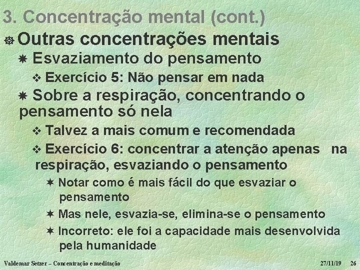 3. Concentração mental (cont. ) ] Outras concentrações mentais Esvaziamento do pensamento v Exercício