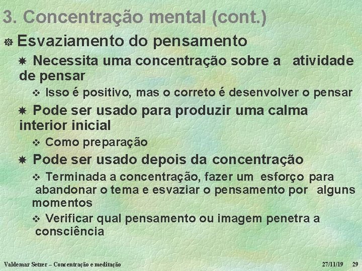 3. Concentração mental (cont. ) ] Esvaziamento do pensamento Necessita uma concentração sobre a