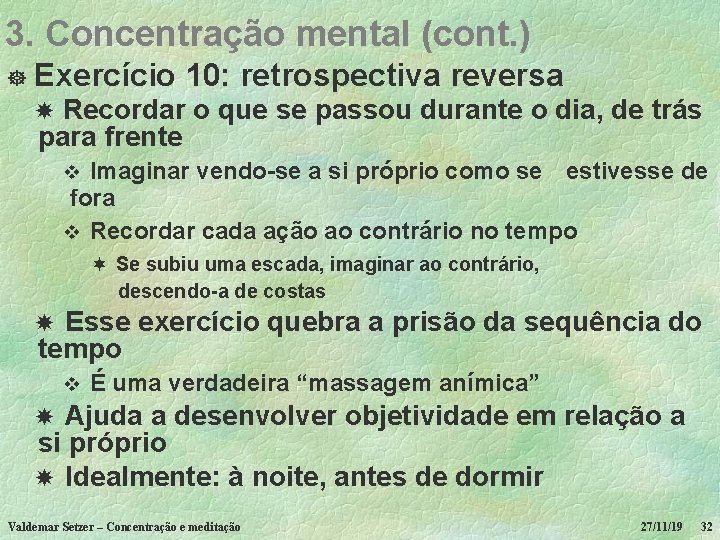 3. Concentração mental (cont. ) ] Exercício 10: retrospectiva reversa Recordar o que se