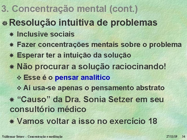 3. Concentração mental (cont. ) ] Resolução intuitiva de problemas Inclusive sociais Fazer concentrações