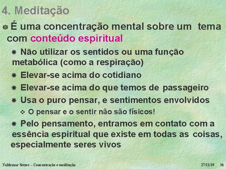 4. Meditação É uma concentração mental sobre um tema com conteúdo espiritual ] Não