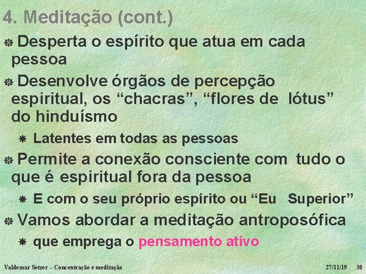 4. Meditação (cont. ) Desperta o espírito que atua em cada pessoa ] Desenvolve