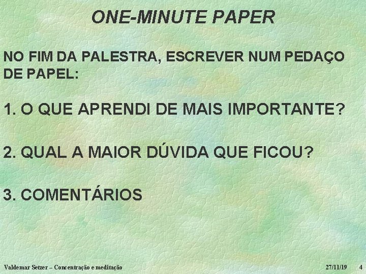 ONE-MINUTE PAPER NO FIM DA PALESTRA, ESCREVER NUM PEDAÇO DE PAPEL: 1. O QUE