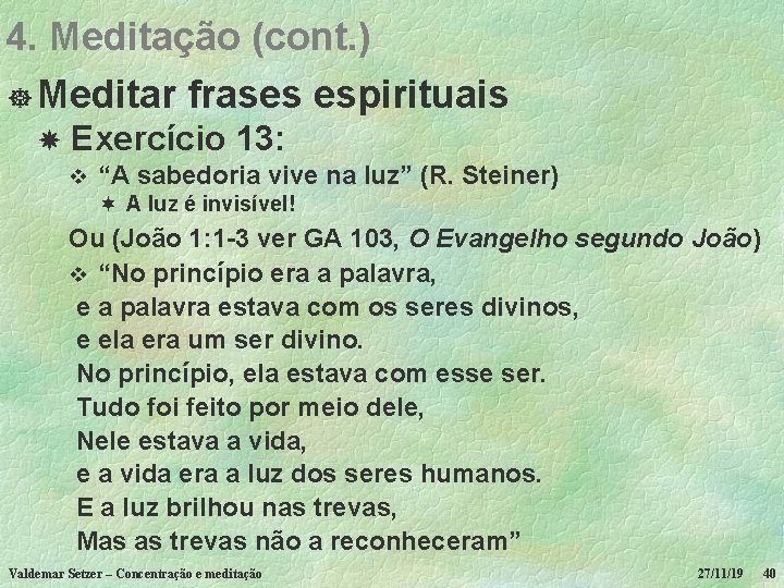 4. Meditação (cont. ) ] Meditar frases espirituais Exercício 13: v “A sabedoria vive