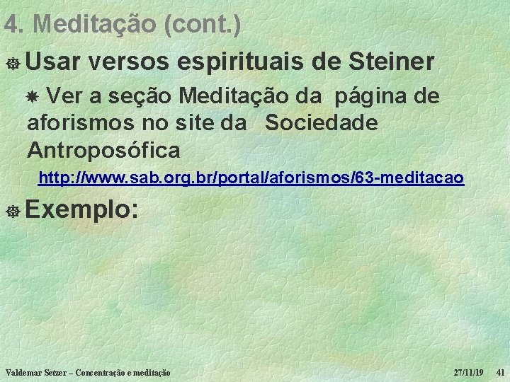 4. Meditação (cont. ) ] Usar versos espirituais de Steiner Ver a seção Meditação