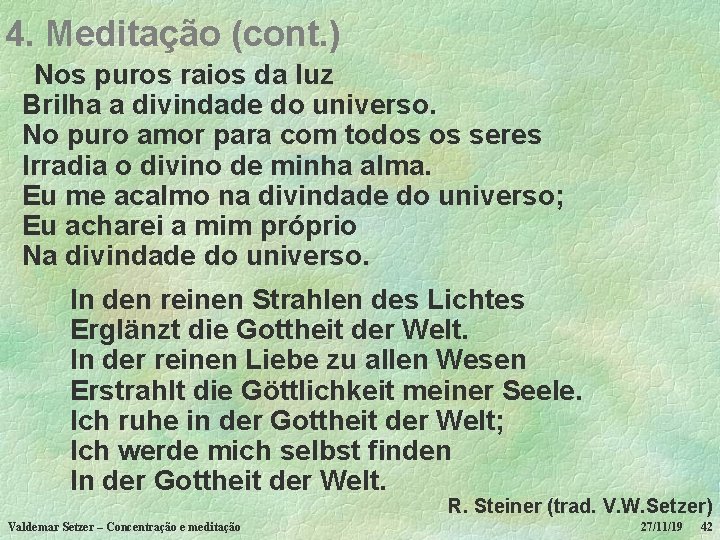 4. Meditação (cont. ) Nos puros raios da luz Brilha a divindade do universo.