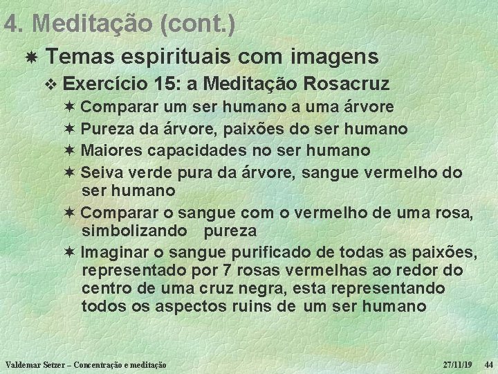 4. Meditação (cont. ) Temas espirituais com imagens v Exercício 15: a Meditação Rosacruz