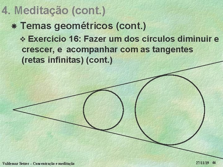 4. Meditação (cont. ) Temas geométricos (cont. ) v Exercício 16: Fazer um dos