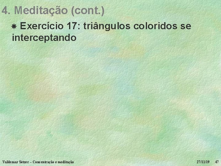 4. Meditação (cont. ) Exercício 17: triângulos coloridos se interceptando Valdemar Setzer – Concentração