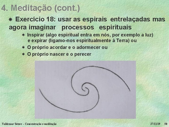 4. Meditação (cont. ) Exercício 18: usar as espirais entrelaçadas mas agora imaginar processos