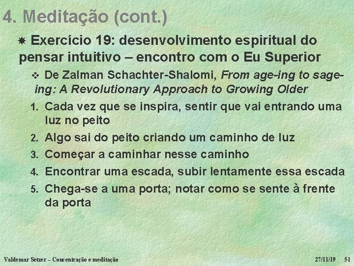 4. Meditação (cont. ) Exercício 19: desenvolvimento espiritual do pensar intuitivo – encontro com