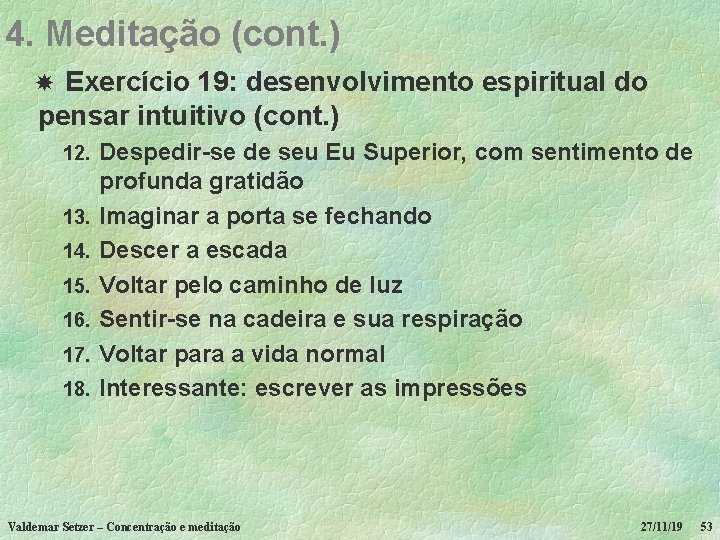 4. Meditação (cont. ) Exercício 19: desenvolvimento espiritual do pensar intuitivo (cont. ) 12.