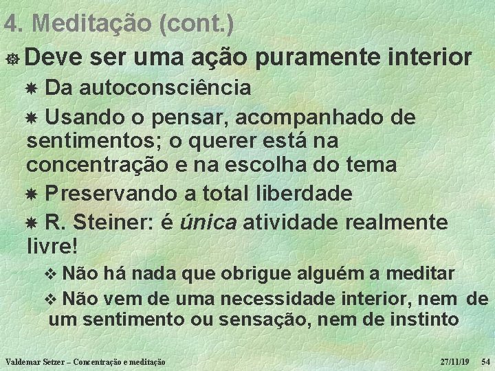 4. Meditação (cont. ) ] Deve ser uma ação puramente interior Da autoconsciência Usando