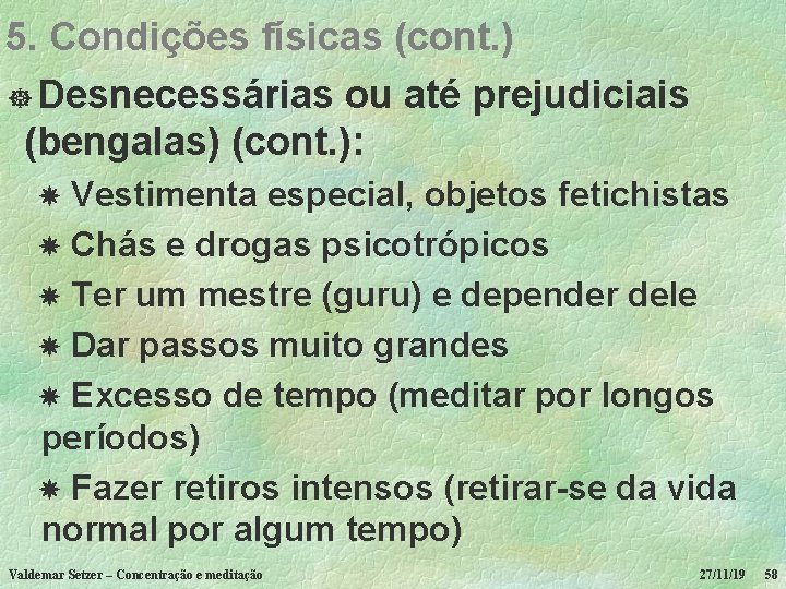 5. Condições físicas (cont. ) ] Desnecessárias ou até prejudiciais (bengalas) (cont. ): Vestimenta