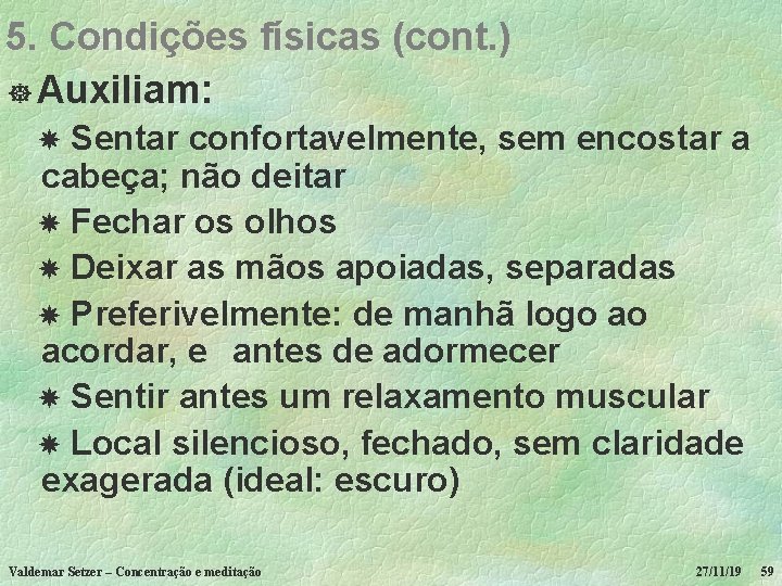 5. Condições físicas (cont. ) ] Auxiliam: Sentar confortavelmente, sem encostar a cabeça; não