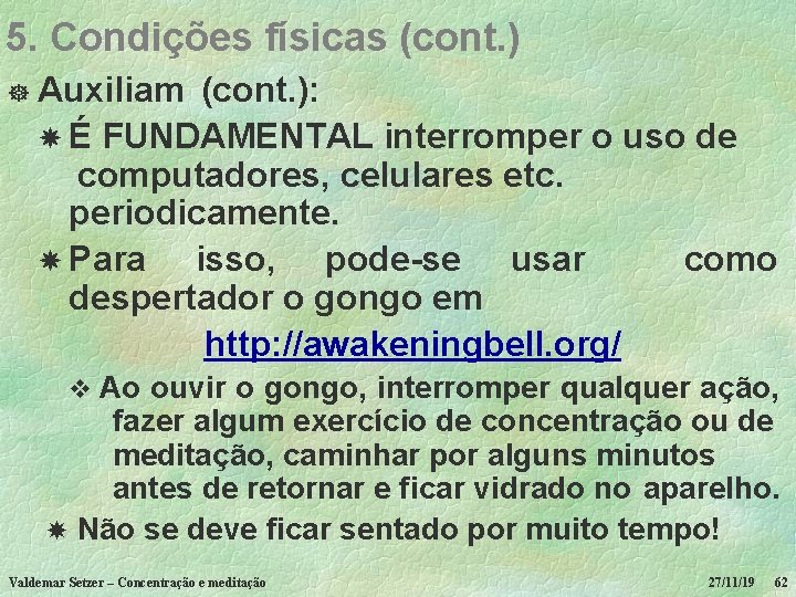 5. Condições físicas (cont. ) ] Auxiliam (cont. ): É FUNDAMENTAL interromper o uso