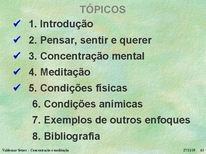 TÓPICOS 1. Introdução 2. Pensar, sentir e querer 3. Concentração mental 4. Meditação 5.