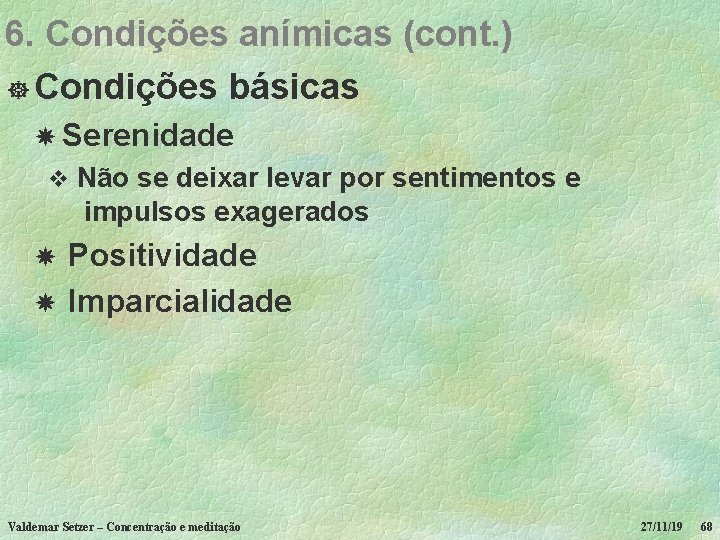 6. Condições anímicas (cont. ) ] Condições básicas Serenidade v Não se deixar levar