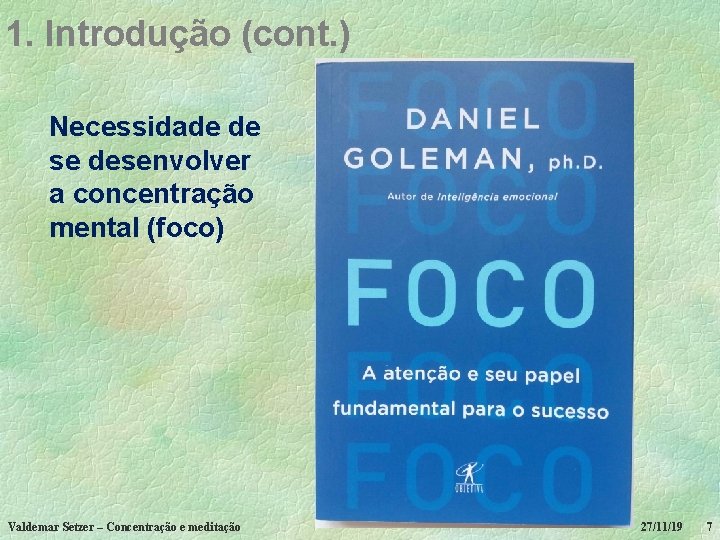 1. Introdução (cont. ) Necessidade de se desenvolver a concentração mental (foco) Valdemar Setzer