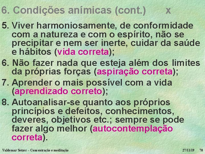 6. Condições anímicas (cont. ) x 5. Viver harmoniosamente, de conformidade com a natureza