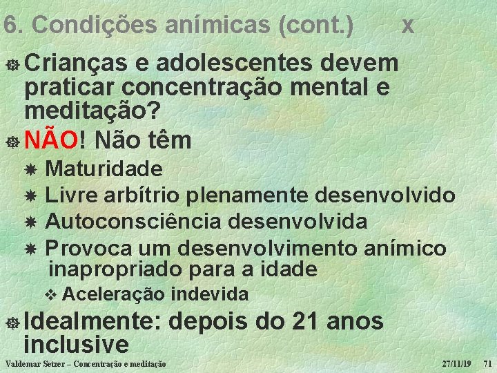 6. Condições anímicas (cont. ) x ] Crianças e adolescentes devem praticar concentração mental