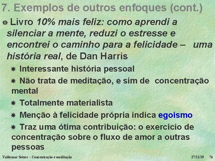 7. Exemplos de outros enfoques (cont. ) Livro 10% mais feliz: como aprendi a