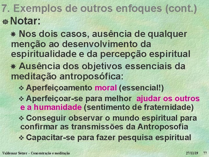 7. Exemplos de outros enfoques (cont. ) ] Notar: Nos dois casos, ausência de