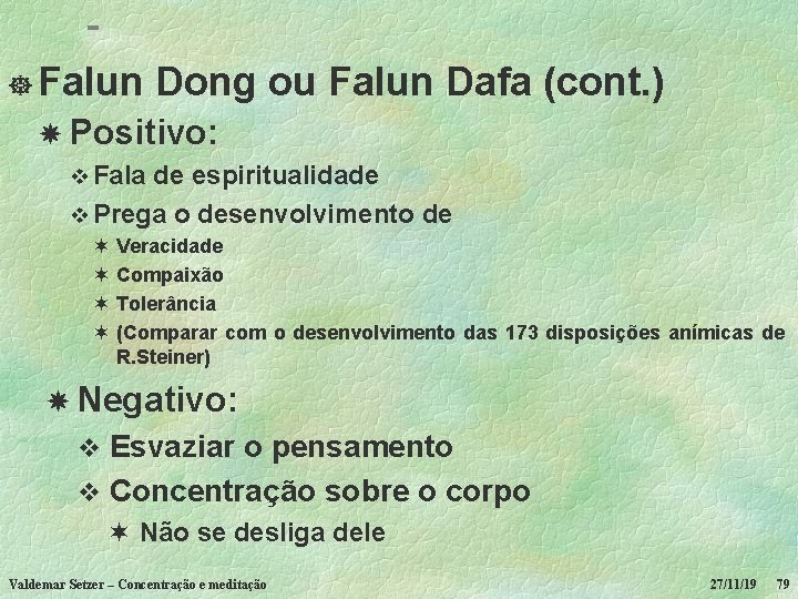 ] Falun Dong ou Falun Dafa (cont. ) Positivo: v Fala de espiritualidade v