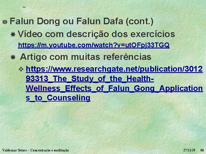 ] Falun Dong ou Falun Dafa (cont. ) Vídeo com descrição dos exercícios https: