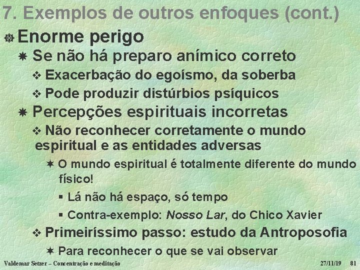 7. Exemplos de outros enfoques (cont. ) ] Enorme perigo Se não há preparo