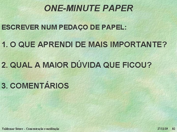 ONE-MINUTE PAPER ESCREVER NUM PEDAÇO DE PAPEL: 1. O QUE APRENDI DE MAIS IMPORTANTE?