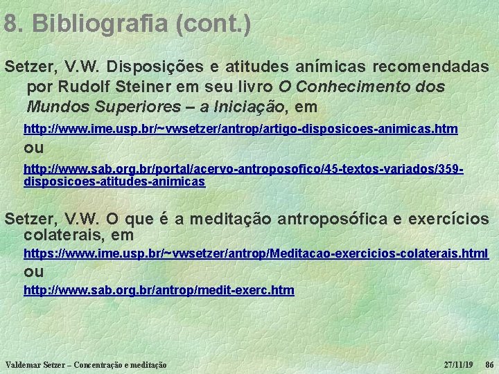 8. Bibliografia (cont. ) Setzer, V. W. Disposições e atitudes anímicas recomendadas por Rudolf