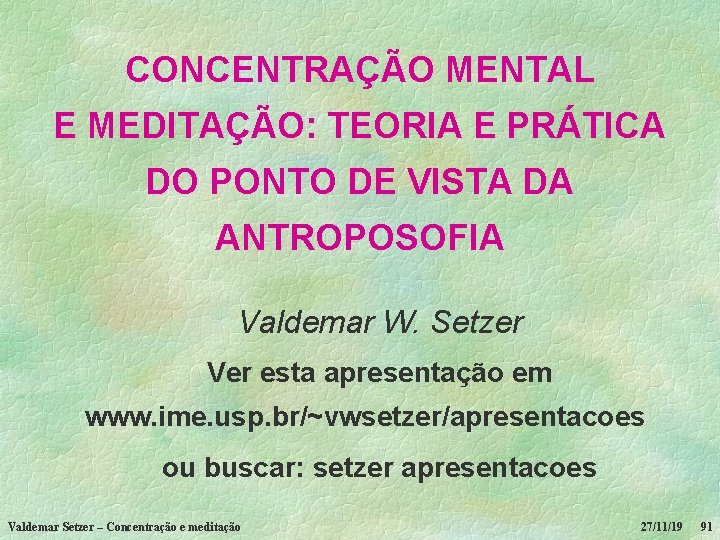 CONCENTRAÇÃO MENTAL E MEDITAÇÃO: TEORIA E PRÁTICA DO PONTO DE VISTA DA ANTROPOSOFIA Valdemar