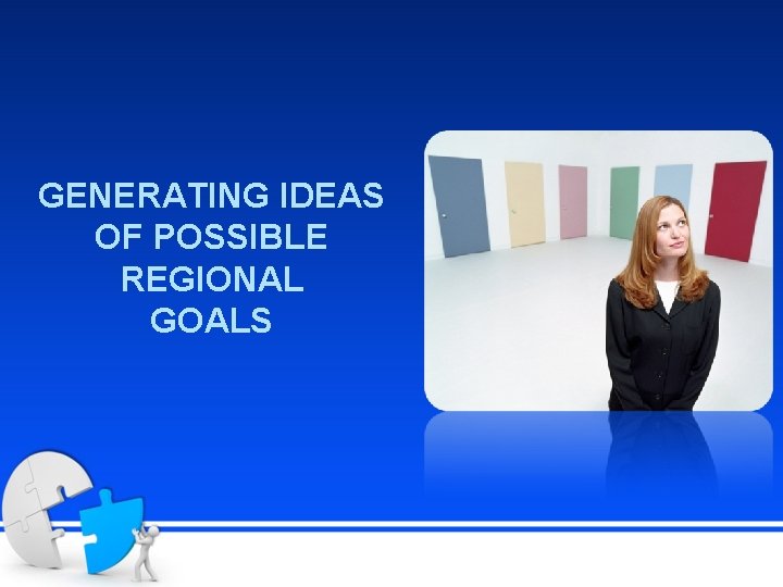 GENERATING IDEAS OF POSSIBLE REGIONAL GOALS 