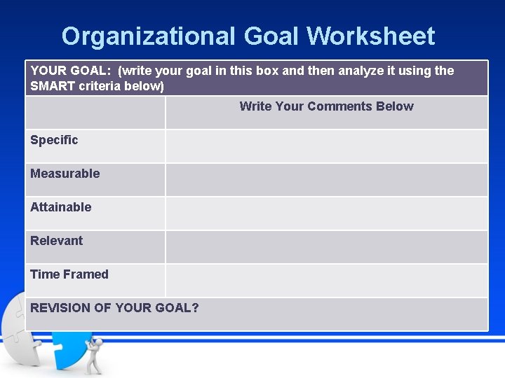 Organizational Goal Worksheet YOUR GOAL: (write your goal in this box and then analyze